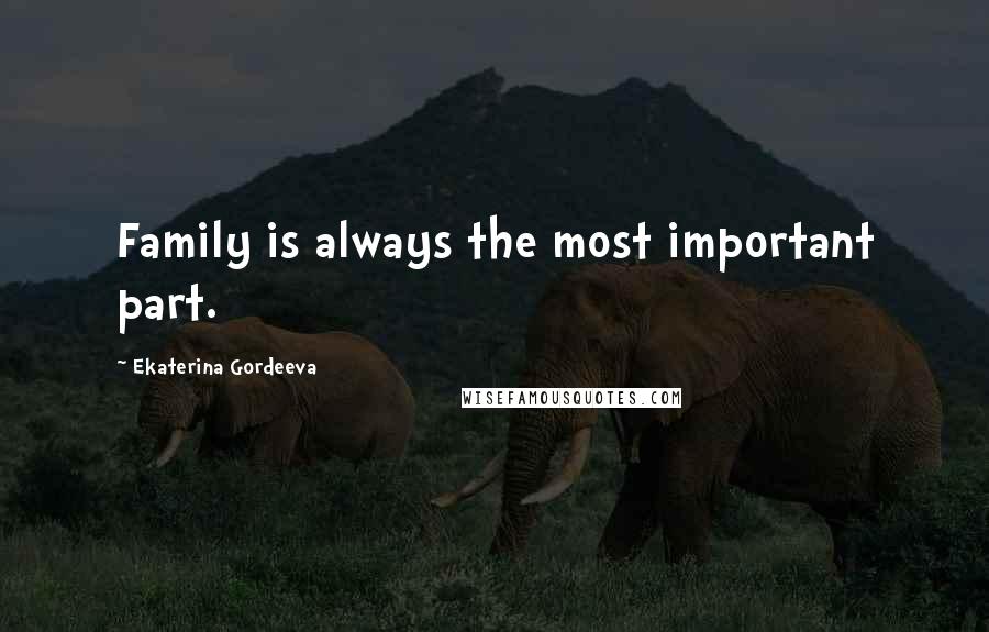 Ekaterina Gordeeva Quotes: Family is always the most important part.