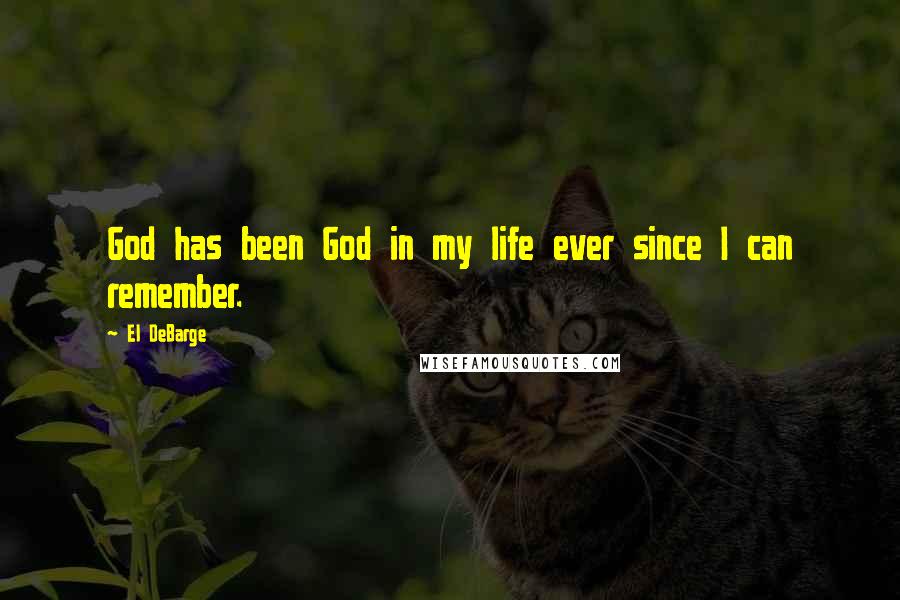 El DeBarge Quotes: God has been God in my life ever since I can remember.
