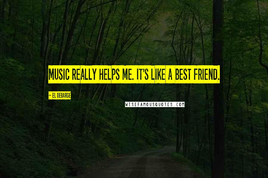 El DeBarge Quotes: Music really helps me. It's like a best friend.