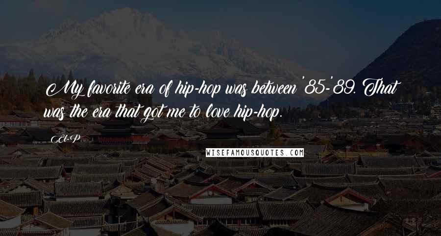 El-P Quotes: My favorite era of hip-hop was between '85-'89. That was the era that got me to love hip-hop.