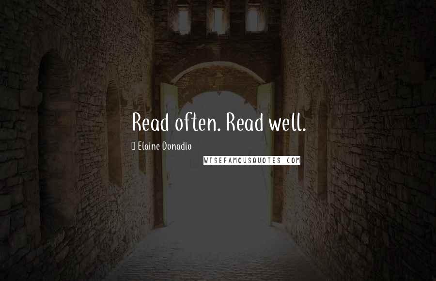 Elaine Donadio Quotes: Read often. Read well.