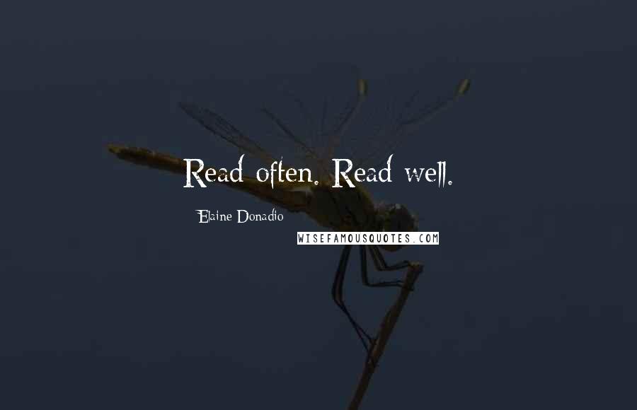 Elaine Donadio Quotes: Read often. Read well.