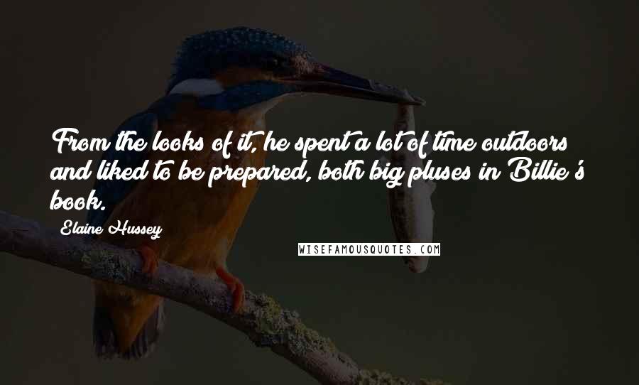 Elaine Hussey Quotes: From the looks of it, he spent a lot of time outdoors and liked to be prepared, both big pluses in Billie's book.