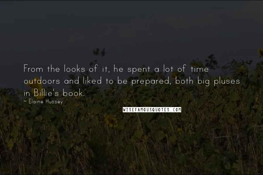 Elaine Hussey Quotes: From the looks of it, he spent a lot of time outdoors and liked to be prepared, both big pluses in Billie's book.