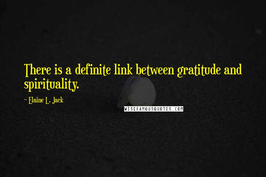 Elaine L. Jack Quotes: There is a definite link between gratitude and spirituality.