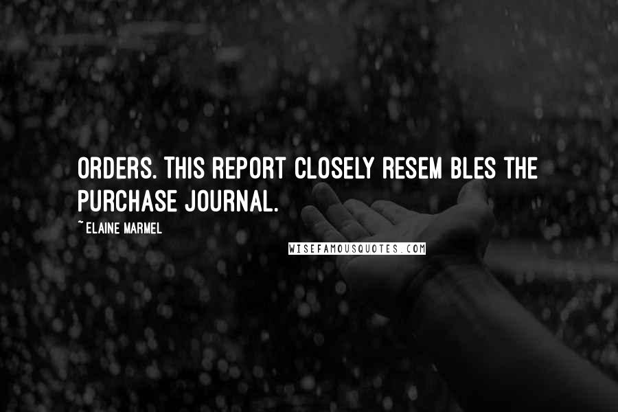 Elaine Marmel Quotes: orders. This report closely resem bles the Purchase Journal.