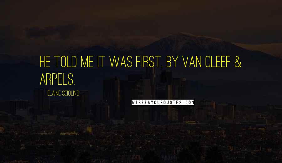Elaine Sciolino Quotes: He told me it was First, by Van Cleef & Arpels.