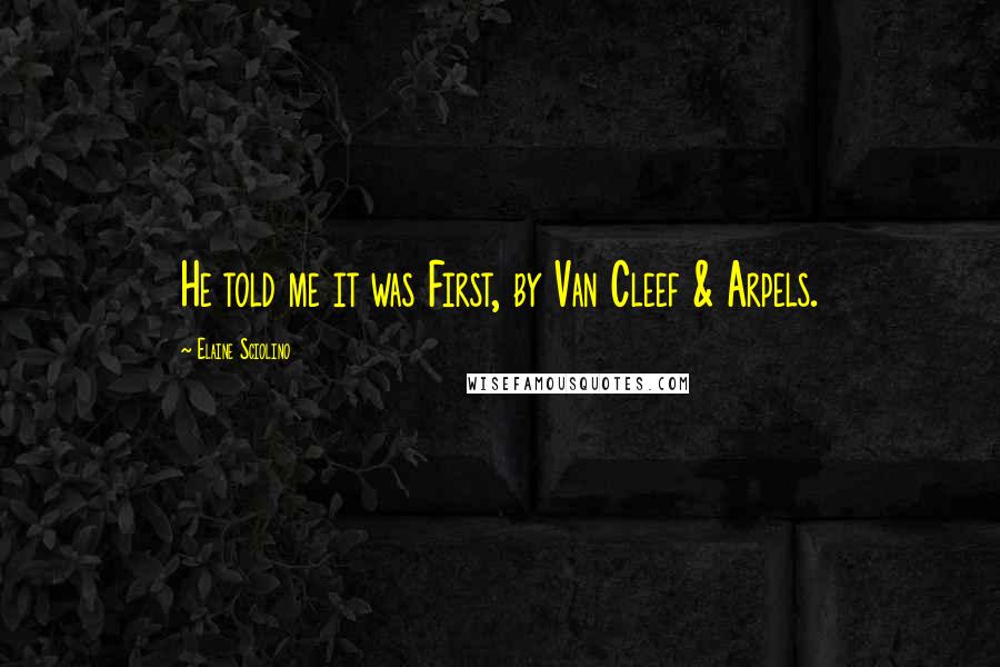 Elaine Sciolino Quotes: He told me it was First, by Van Cleef & Arpels.