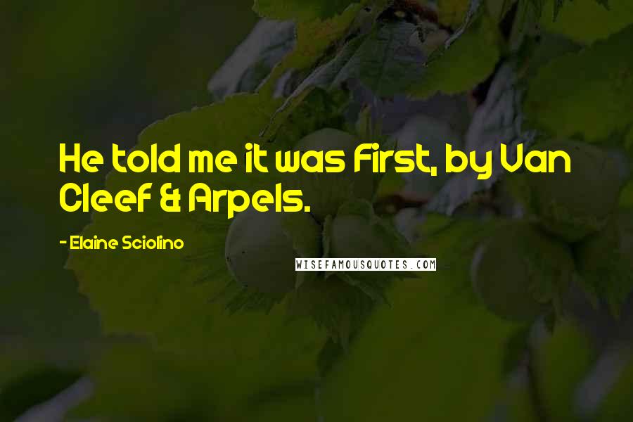 Elaine Sciolino Quotes: He told me it was First, by Van Cleef & Arpels.