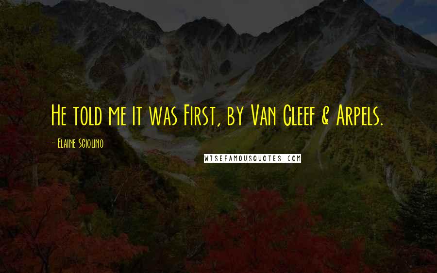 Elaine Sciolino Quotes: He told me it was First, by Van Cleef & Arpels.