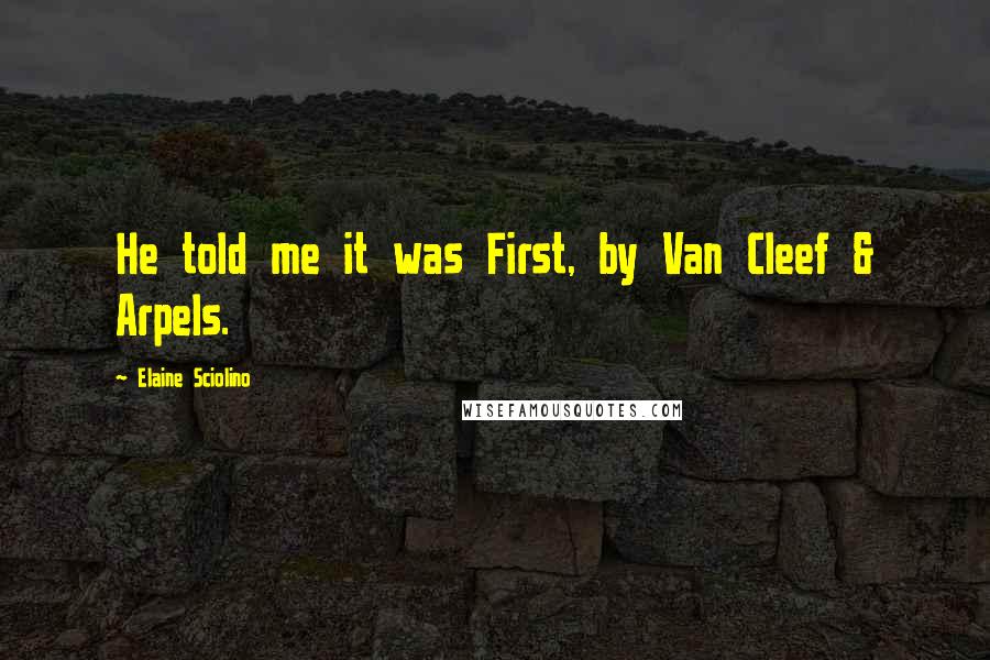 Elaine Sciolino Quotes: He told me it was First, by Van Cleef & Arpels.
