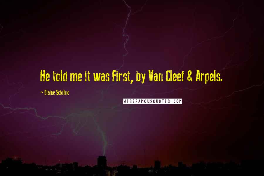Elaine Sciolino Quotes: He told me it was First, by Van Cleef & Arpels.