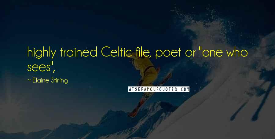 Elaine Stirling Quotes: highly trained Celtic file, poet or "one who sees",