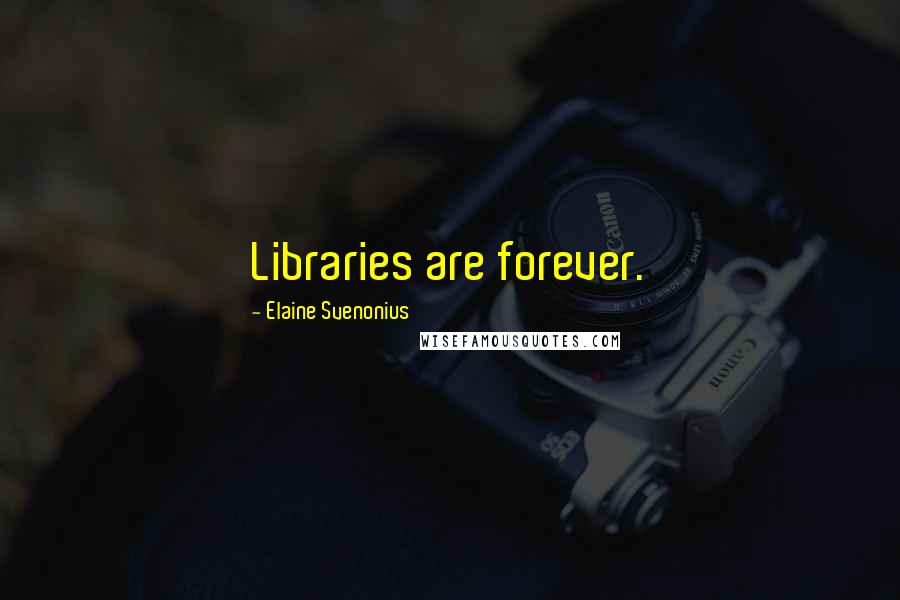 Elaine Svenonius Quotes: Libraries are forever.