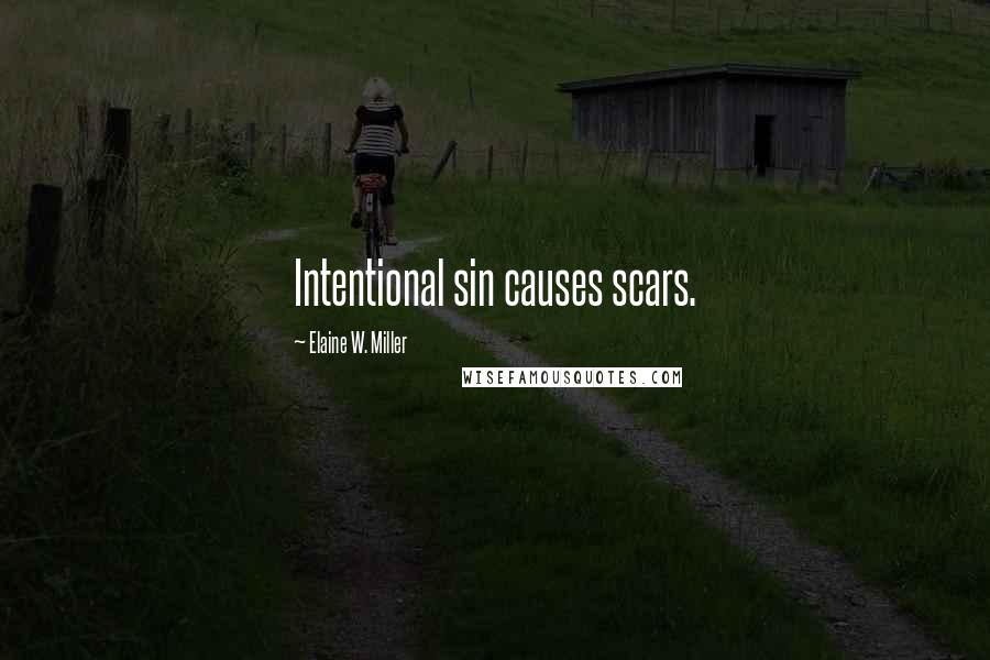 Elaine W. Miller Quotes: Intentional sin causes scars.