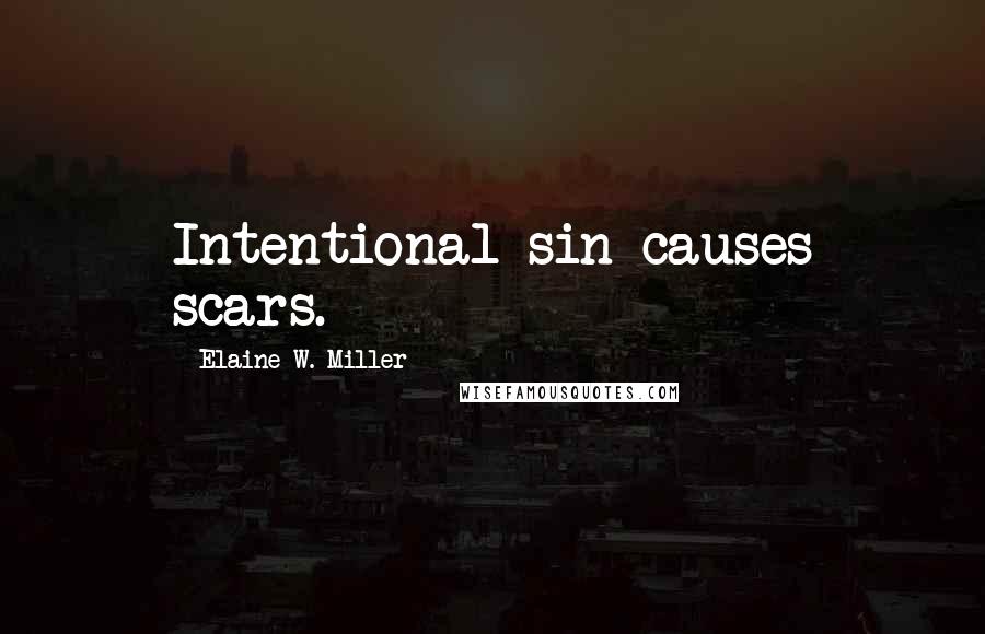 Elaine W. Miller Quotes: Intentional sin causes scars.