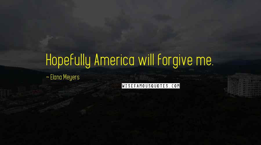 Elana Meyers Quotes: Hopefully America will forgive me.