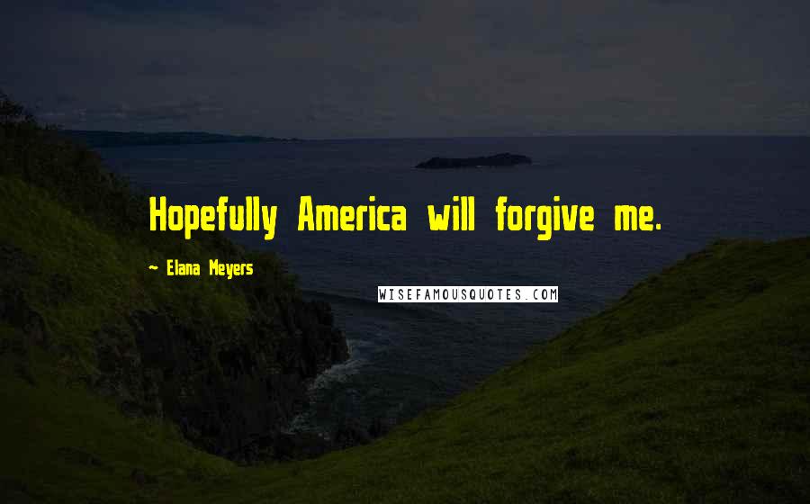 Elana Meyers Quotes: Hopefully America will forgive me.