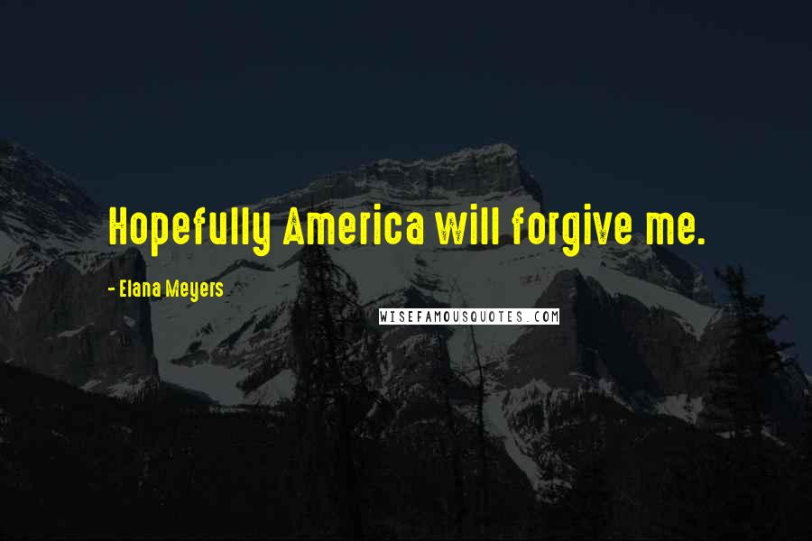 Elana Meyers Quotes: Hopefully America will forgive me.