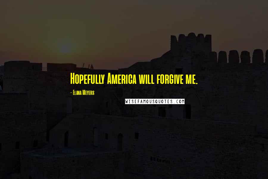 Elana Meyers Quotes: Hopefully America will forgive me.