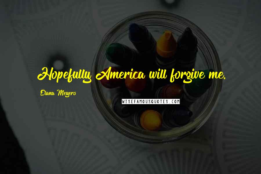 Elana Meyers Quotes: Hopefully America will forgive me.