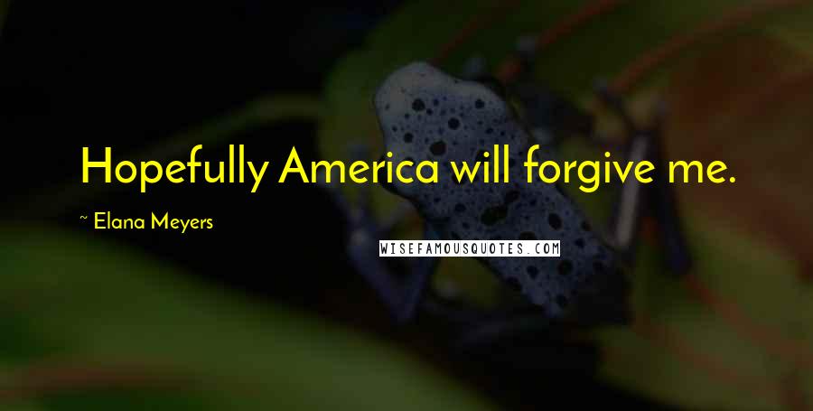 Elana Meyers Quotes: Hopefully America will forgive me.
