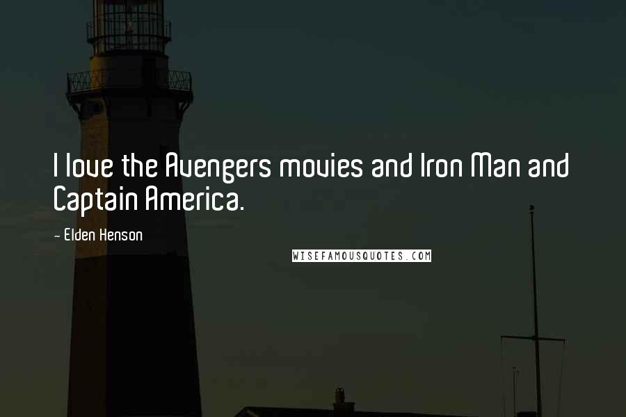 Elden Henson Quotes: I love the Avengers movies and Iron Man and Captain America.