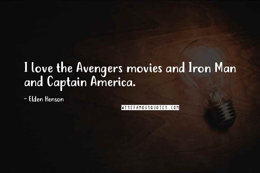 Elden Henson Quotes: I love the Avengers movies and Iron Man and Captain America.