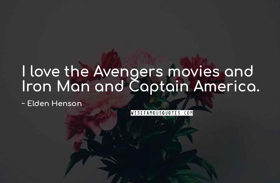 Elden Henson Quotes: I love the Avengers movies and Iron Man and Captain America.