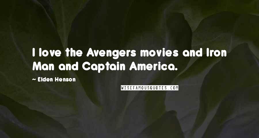 Elden Henson Quotes: I love the Avengers movies and Iron Man and Captain America.