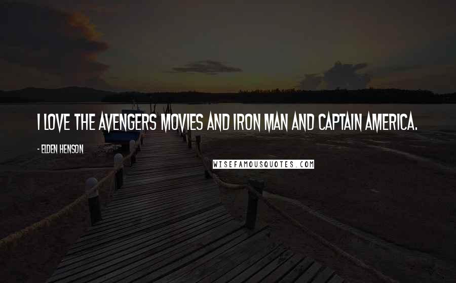 Elden Henson Quotes: I love the Avengers movies and Iron Man and Captain America.