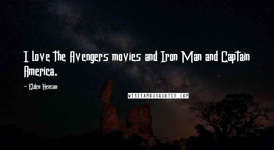 Elden Henson Quotes: I love the Avengers movies and Iron Man and Captain America.