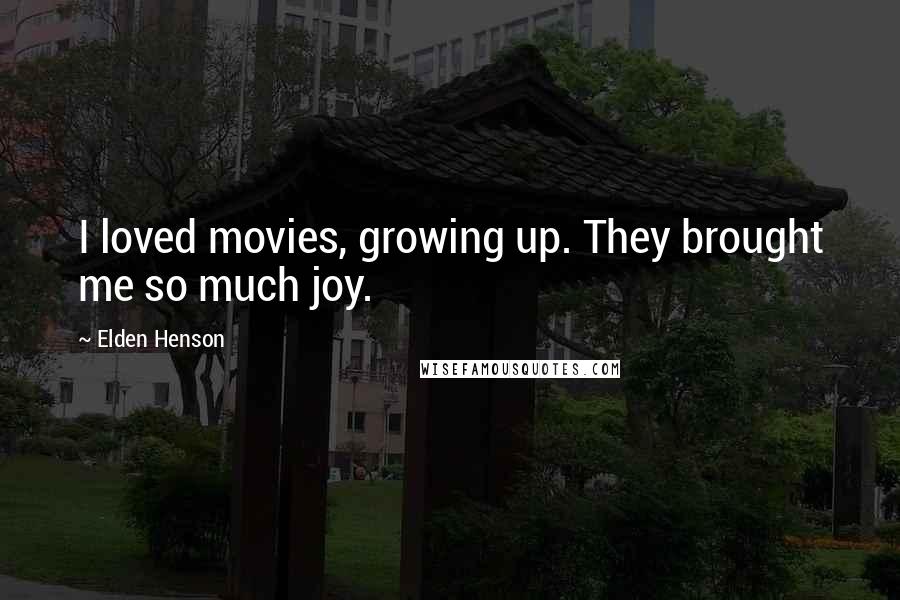 Elden Henson Quotes: I loved movies, growing up. They brought me so much joy.