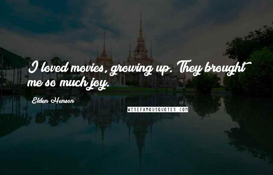 Elden Henson Quotes: I loved movies, growing up. They brought me so much joy.
