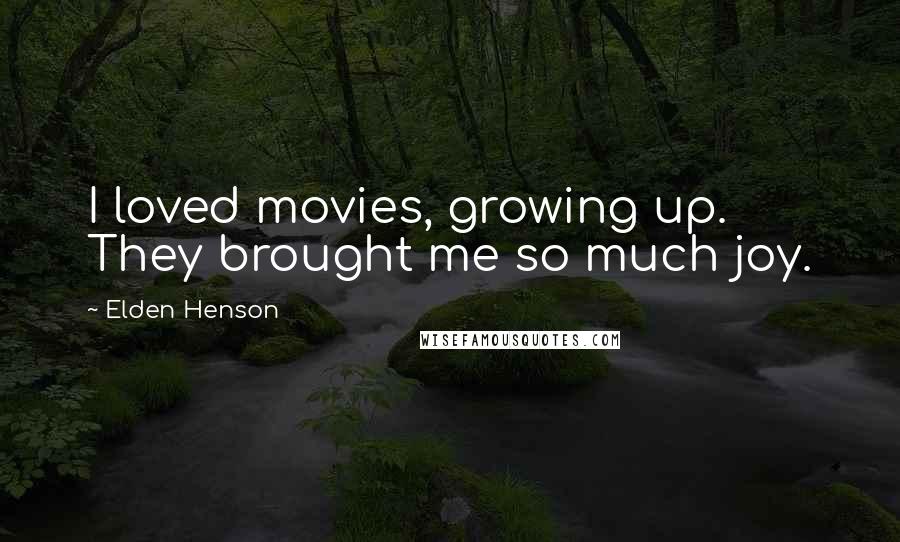 Elden Henson Quotes: I loved movies, growing up. They brought me so much joy.