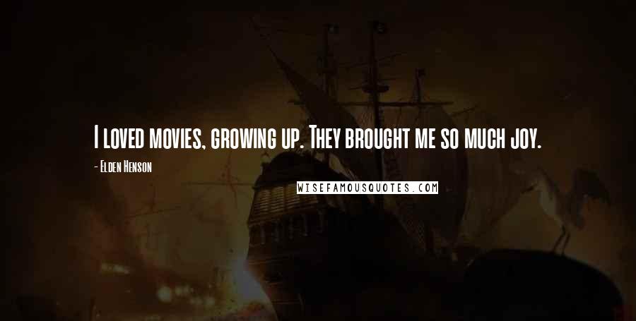 Elden Henson Quotes: I loved movies, growing up. They brought me so much joy.