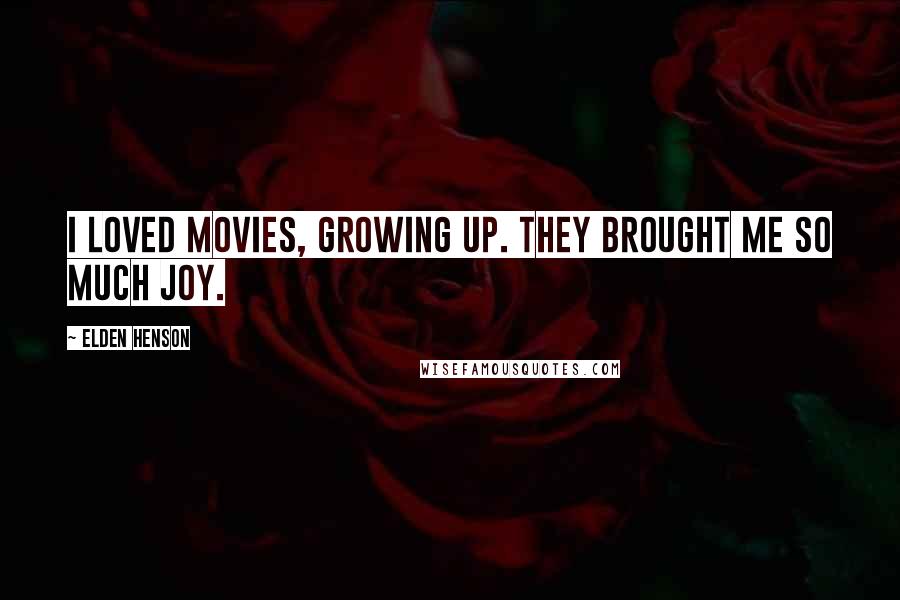 Elden Henson Quotes: I loved movies, growing up. They brought me so much joy.