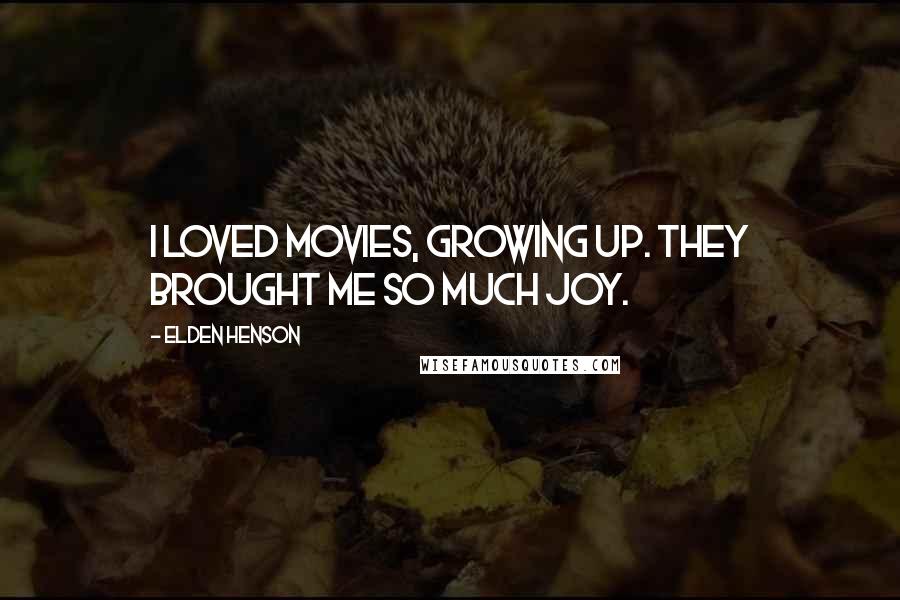 Elden Henson Quotes: I loved movies, growing up. They brought me so much joy.