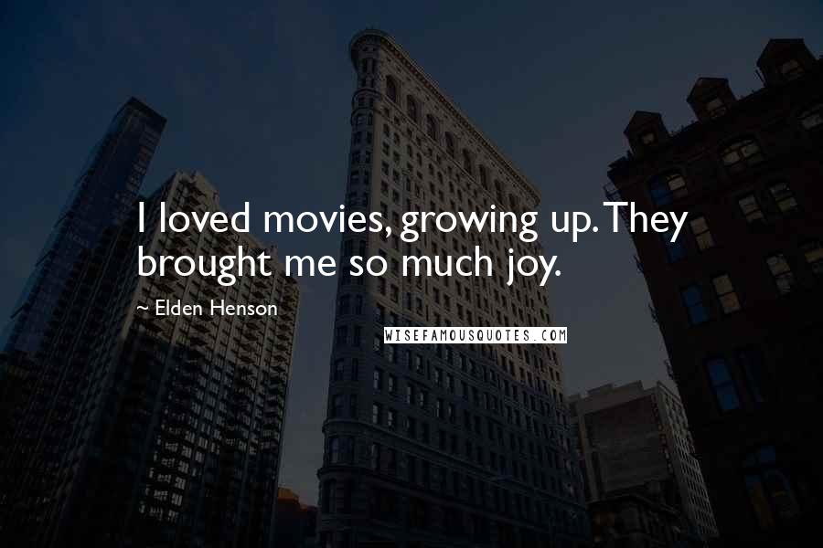 Elden Henson Quotes: I loved movies, growing up. They brought me so much joy.