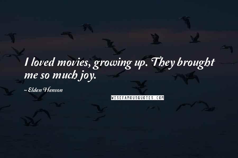 Elden Henson Quotes: I loved movies, growing up. They brought me so much joy.
