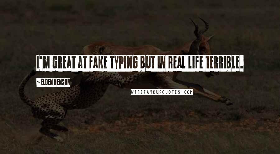 Elden Henson Quotes: I'm great at fake typing but in real life terrible.