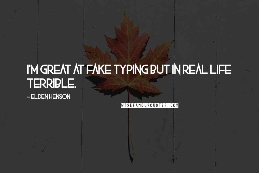 Elden Henson Quotes: I'm great at fake typing but in real life terrible.