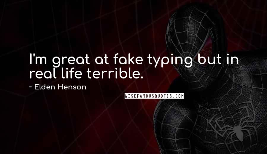 Elden Henson Quotes: I'm great at fake typing but in real life terrible.