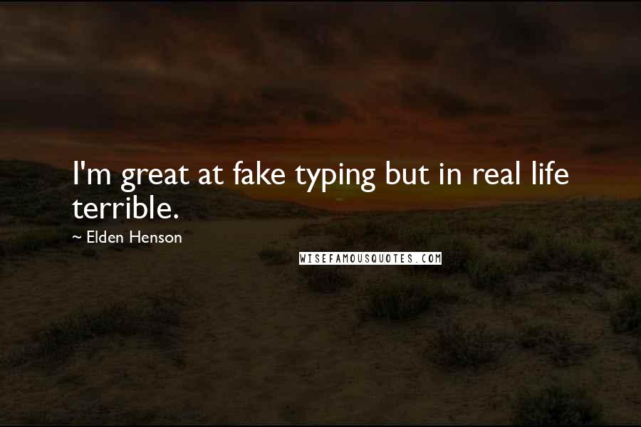 Elden Henson Quotes: I'm great at fake typing but in real life terrible.