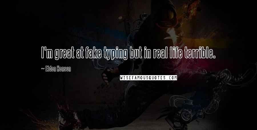 Elden Henson Quotes: I'm great at fake typing but in real life terrible.
