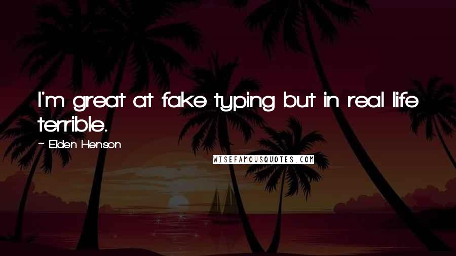 Elden Henson Quotes: I'm great at fake typing but in real life terrible.
