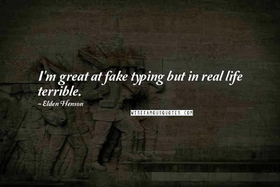 Elden Henson Quotes: I'm great at fake typing but in real life terrible.