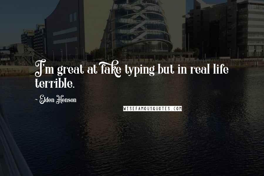 Elden Henson Quotes: I'm great at fake typing but in real life terrible.