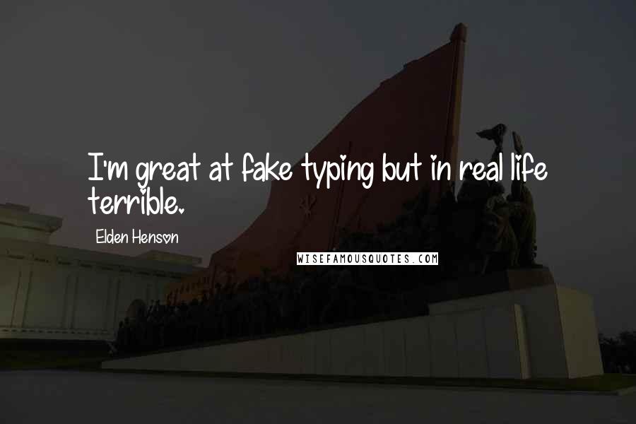 Elden Henson Quotes: I'm great at fake typing but in real life terrible.