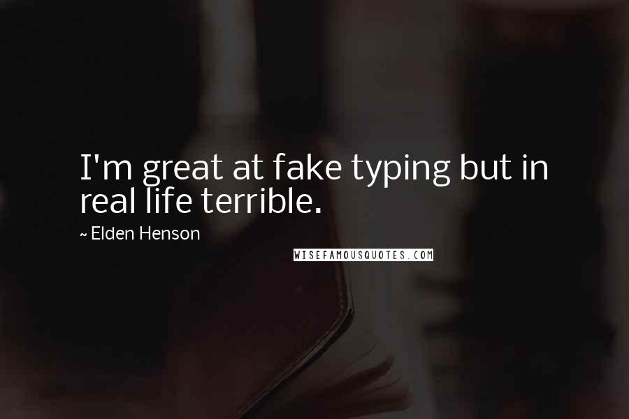 Elden Henson Quotes: I'm great at fake typing but in real life terrible.